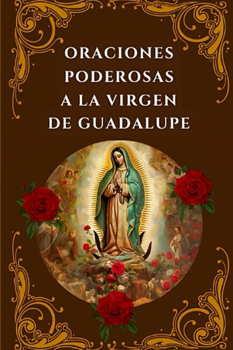 Oraciones Poderosas a la Virgen de Guadalupe: Encuentra Paz
