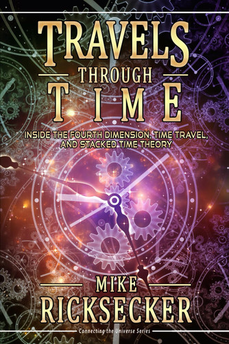 Travels Through Time: Inside the Fourth Dimension Time Travel and