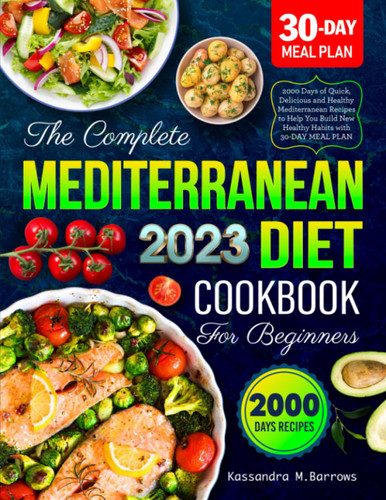 The Complete Mediterranean Diet Cookbook for Beginners 2023