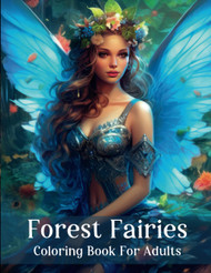 Forest Fairies Coloring Book For Adults Magical Fairies and Flowers