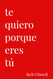 Te Quiero Porque Eres Tu (Spanish Edition)