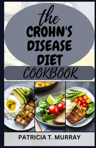 The Crohns Disease Diet Cookbook