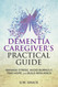 Dementia Caregiver's Practical Guide