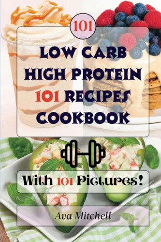 Low Carb High Protein 101 Effortless Recipes Cookbook