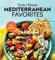 Taste of Home Mediterranean Favorites: Savor the Good Life with