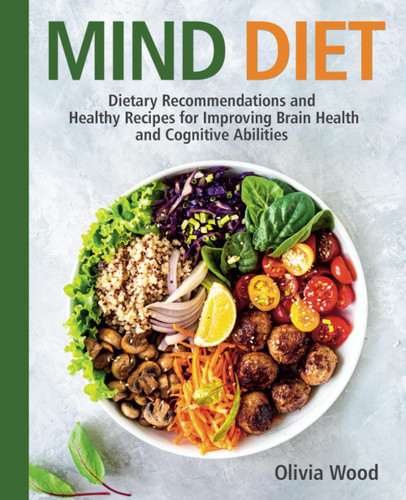 MIND DIET: Dietary Recommendations and Healthy Recipes for Improving