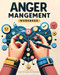 Anger Management: a Self-Help Anger Management Workbook