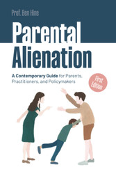 Parental Alienation: A Contemporary Guide for Parents Practitioners
