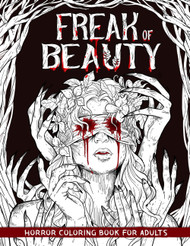 Freak of Beauty: Horror Coloring Book for Adults Features Creepy Gory