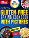 Gluten-Free Baking Cookbook with Pictures for Beginners