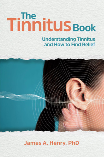 The Tinnitus Book: Understanding Tinnitus and How to Find Relief