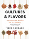 Cultures & Flavors - Around the World in 193 Dishes