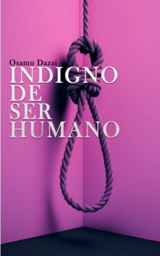 Indigno De Ser Humano Osamu Dazai [Spanish Edition]