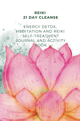 Reiki 21 Day Cleanse - Energy Detox Meditation and Reiki Self-Treatment