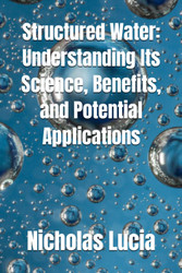 Structured Water: Understanding Its Science Benefits and Potential