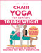 Chair Yoga for Seniors To Lose Weight