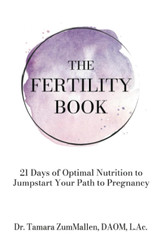 The Fertility Book: 21 Days of Optimal Nutrition to Jumpstart Your