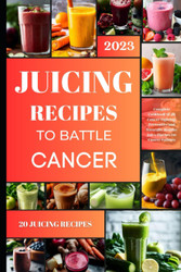 Juicing Recipes to Battle Cancer