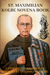 St. Maximilian Kolbe Novena book: Catholic novena prayer book to St.