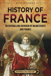 History of France: An Enthralling Overview of Major Events and Figures