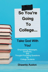 So You're Going To College Take God With You!