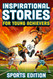 Inspirational Stories For Young Achievers - Sports Edition