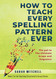 How to Teach Every Spelling Pattern Ever: The pal to The Ultimate