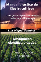 Manual practico de electrocultivos: Una Guia otil para obtener la