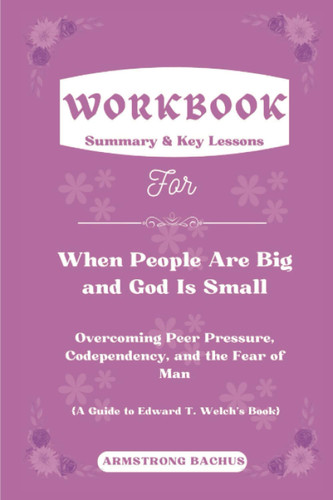 Workbook for When People Are Big and God Is Small