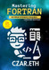 Mastering Fortran: A Comprehensive Guide to Scientific Computing