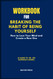Workbook For Breaking The Habit Of Being Yourself: How To Lose Your