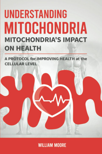Understanding Mitochondria. Mitochondria's Impact on Health
