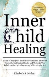 Inner Child Healing: Learn to Recognize Your Hidden Trauma Empower