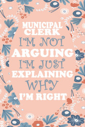Municipal clerk i'm not arguing i'm just explaining why i'm right