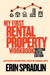 My First Rental Property Workbook: Midterm & Corporate Rental Edition