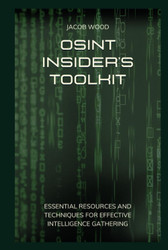 OSINT Insider's Toolkit: Essential Resources and Techniques for