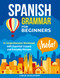 Spanish Grammar For Beginners: A Comprehensive Workbook with