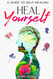 Heal Yourself: A Guide to Self-Healing: Embracing Your Body's Wisdom: