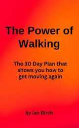 The Power of Walking: The 30 Day Plan that shows you how to get