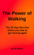 The Power of Walking: The 30 Day Plan that shows you how to get