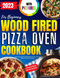 Wood Fired Pizza Oven Cookbook with Pictures for Beginners 2023