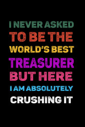 I Never asked to Be The World's Best Treasurer But Here I'm