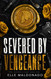Severed by Vengeance: A Dark Romance (The Severed Signet)