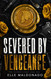 Severed by Vengeance: A Dark Romance (The Severed Signet)