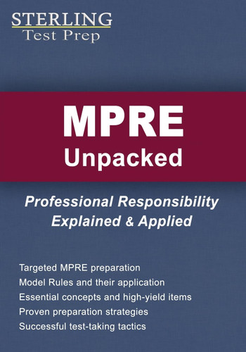 MPRE Unpacked: Professional Responsibility Explained & Applied for