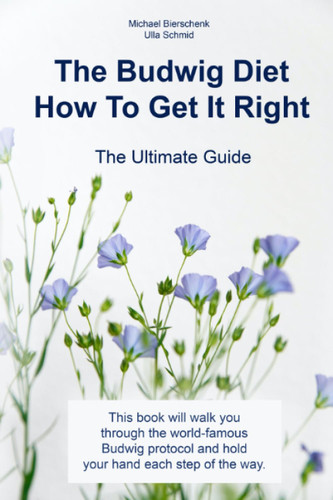 Budwig Diet: How To Get It Right: The Ultimate Guide