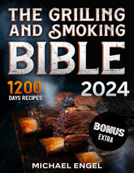 The Grilling and Smoking Bible