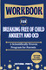 Workbook For Breaking Free of Child Anxiety and OCD: A Scientifically