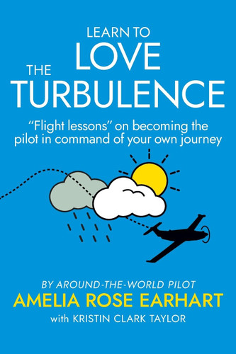 Learn to Love the Turbulence: Flight lessons on becoming the pilot in