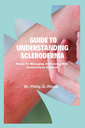 Guide to Understanding Scleroderma: Steps to managing and living with